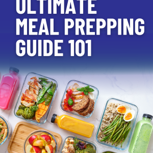 The Ultimate Meal Prepping Guide 101